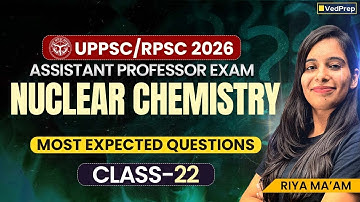 Nuclear Chemistry | Most Expected Questions | UPPSC/RPSC 2026 Assistant Professor | VedPrep Chem