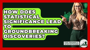 How Does Statistical Significance Lead To Groundbreaking Discoveries? - The Friendly Statistician