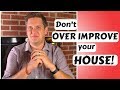 Over Improving your House