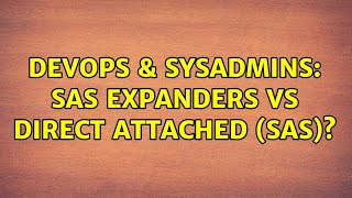 Celebrity DevOps & SysAdmins: SAS Expanders vs Direct Attached (SAS)? (3 Solutions!!) Wealth