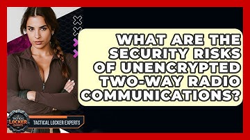 What Are The Security Risks Of Unencrypted Two-way Radio Communications? - Tactical Locker Experts