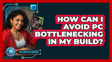 How Can I Avoid PC Bottlenecking In My Build? - Your Computer Companion