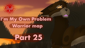 “I’m My Own Problem” - Warriors map [Part 25]