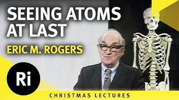 Seeing atoms at last - Eric Rogers