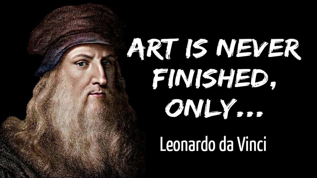 Art Is Never Finished, Only 🔥 Leonardo da Vinci Quotes YouTube