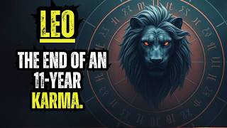 LEO - THE END OF AN 11-YEAR KARMA.
