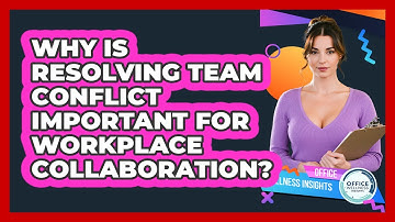 Why Is Resolving Team Conflict Important For Workplace Collaboration? - Office Wellness Insights