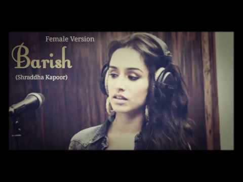 Barish Female Version By Shraddha Kapoor-HALF GIRLFRIEND