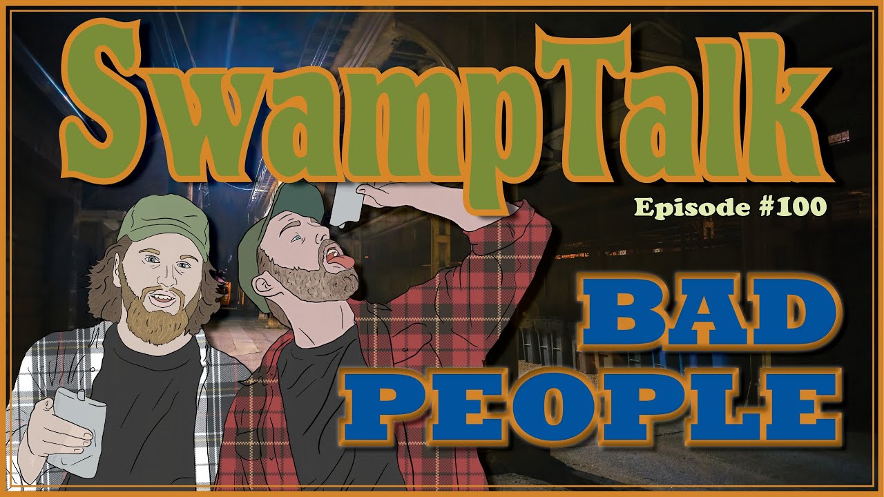 EP 100 - Bad People | SwampTalk