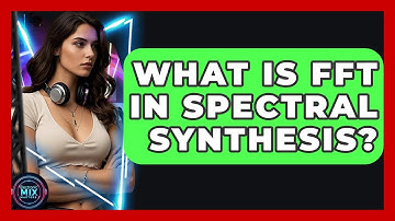 What Is FFT In Spectral Synthesis? - Electronic Mix Masters