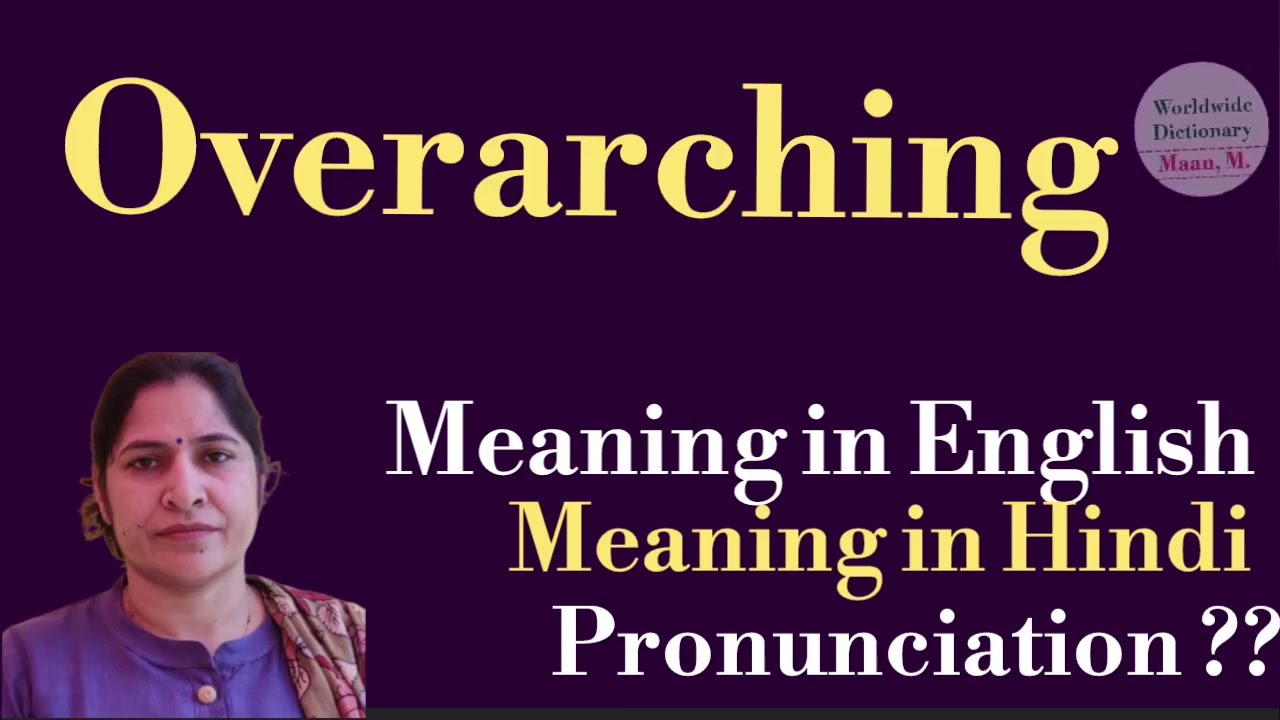 overarching meaning l meaning of overarching l overarching ka hindi mein kya matlab hota hai l vocab