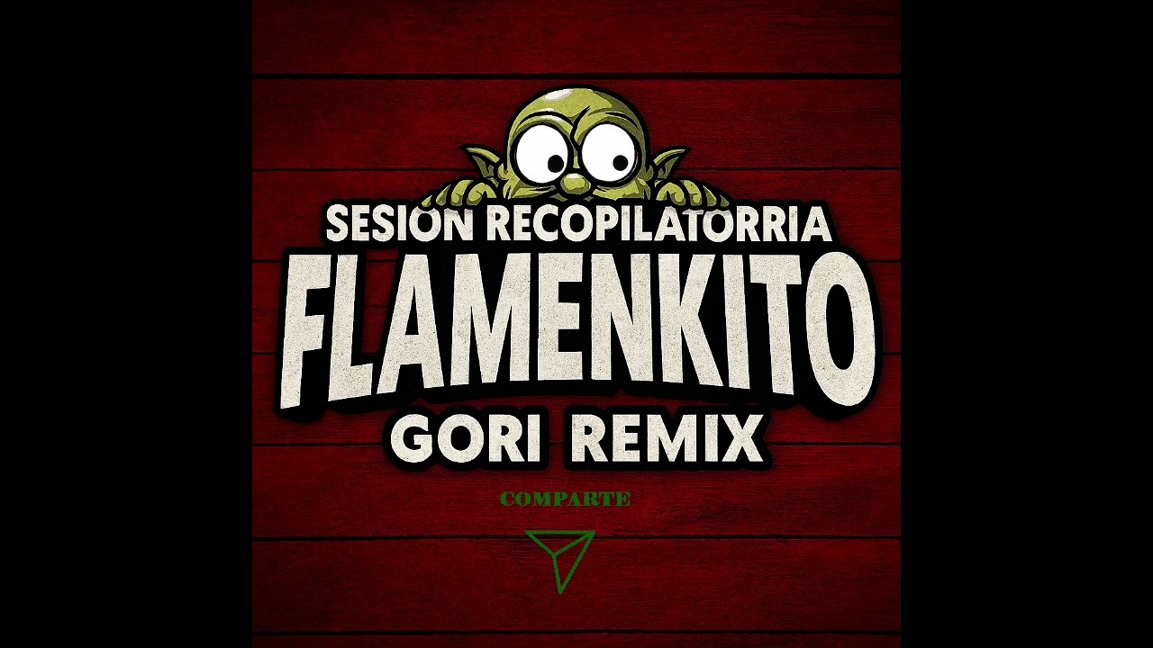 sesión recopilatoria flamenkito gori remix 