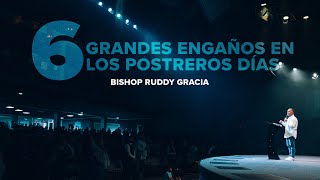 6 GRANDES ENGAÑOS DE LOS POSTREROS DÍAS | BISHOP RUDDY GRACIA