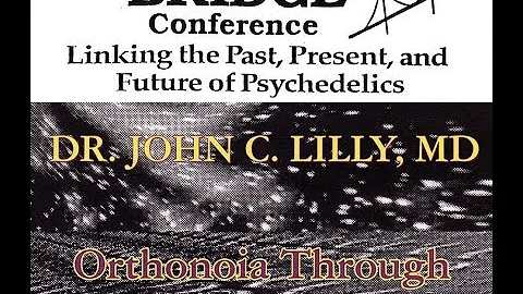 John C. Lilly - Orthonoia Through Paranoia To Metanoia