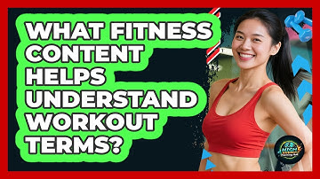 What Fitness Content Helps Understand Workout Terms?