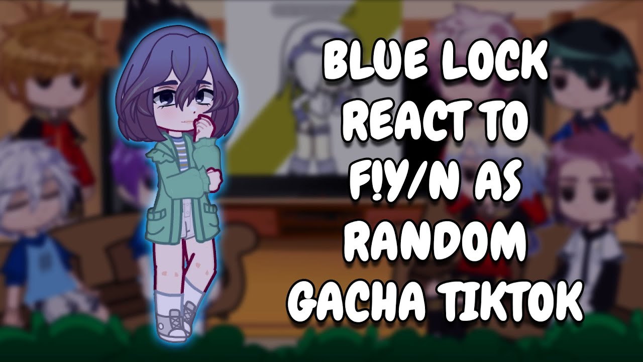 Blue Lock React To F!Y/N As Random Gacha TikTok || Gacha React