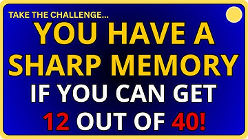 YOU HAVE A SHARP MEMORY IF YOU CAN SCORE 12 OUT OF 40! | Extremely Hard General Knowledge Quiz