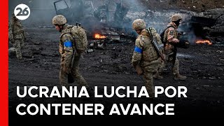 Ucrania lucha por contener el avance ruso en el este del país