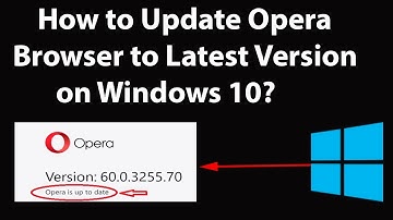 How to Update Opera Browser to the Latest Version on Windows 10?