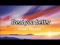 Shawn Mendes - Treat you better ( Lyrics ) ❤️💞❤️