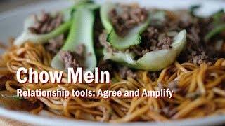 Chow Mein and relationship tools: Agree and Amplify