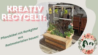 Kreatives Upcycling: DIY Pflanzkübel mit Rankgitter aus altem Fensterrahmen, Restern & Maurerkübel 🌸