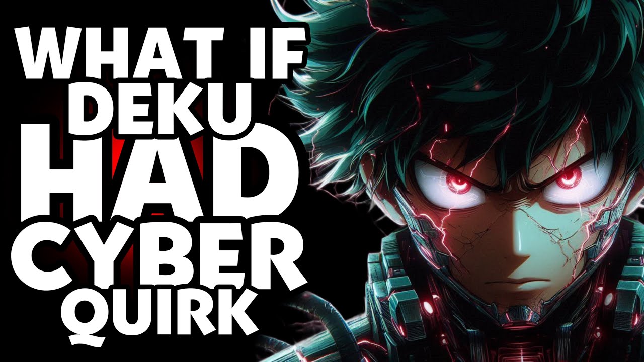 WHAT IF IZUKU MIDORIA HAD COSMIC CYBER QUIRK?