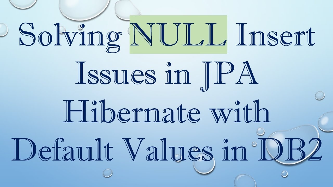 Solving NULL Insert Issues in JPA Hibernate with Default Values in DB2
