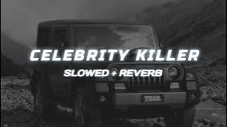 Celebrity Killer || Lofi Song || Slowed   Reverb || Sidhu Moosewala