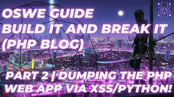 OSWE GUIDE | "Build it and break it (PHP Blog)" Part 2 | Dumping the PHP Web app via XSS/Python!