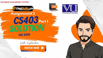 CS403 Assignment No 2 Solution Fall  2025 | Part 1 | Digi Skill | CS403 |Database Management Systems