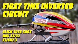 First Time Inverted Circuit | Align Trex 500x | Nov 23/22 | Flight 3