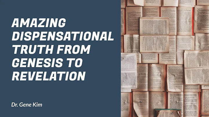 Amazing Dispensational Truth from Genesis to Revel...