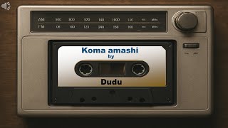 Koma Amashi By Dudu