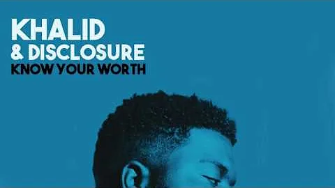 Khalid and Disclosure - Know Your Worth (lyrics)