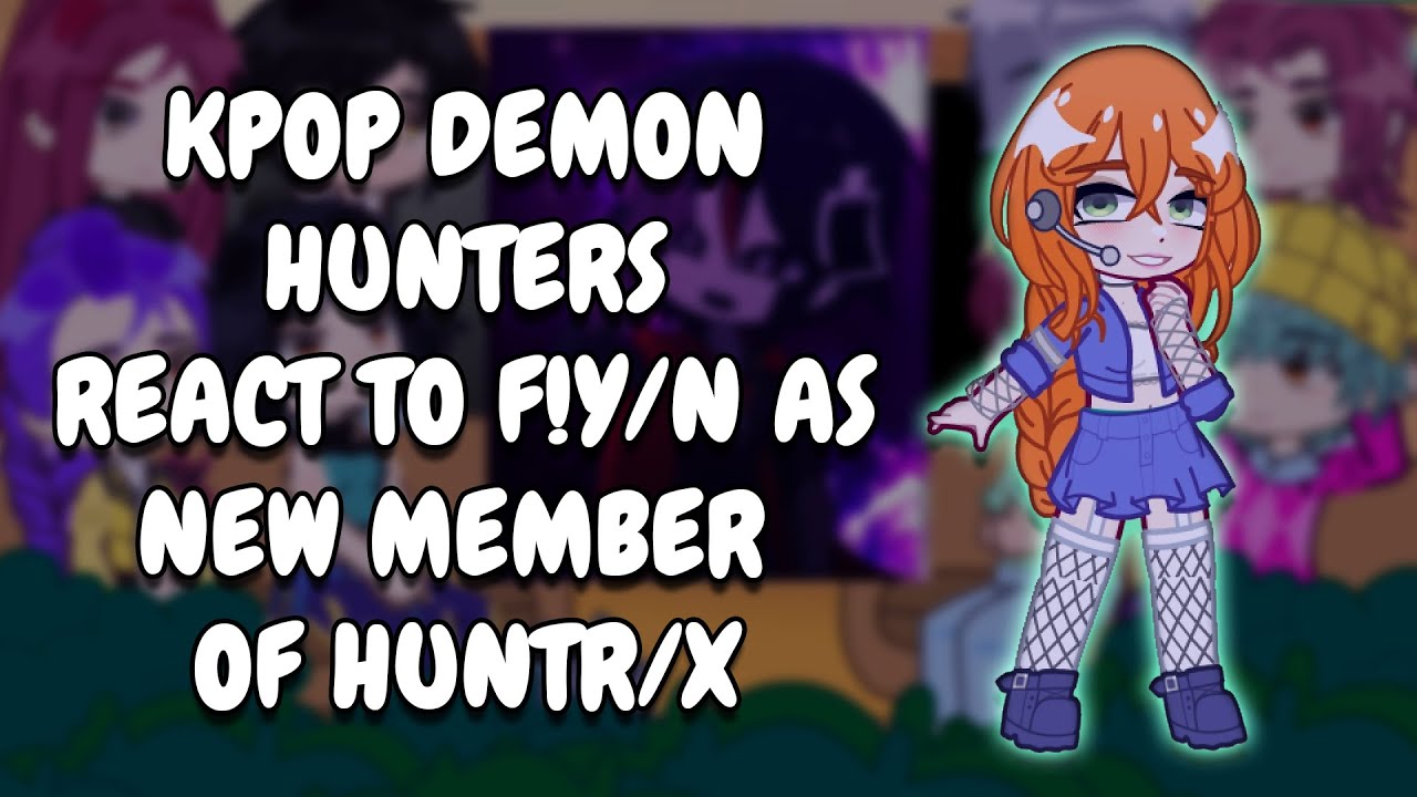 KPop Demon Hunters React To F!Y/N As New Member Of HUNTR/X || Gacha React