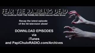Fear The Rambling Dead presented by Papi Chulo Radio Podcast S2 E5