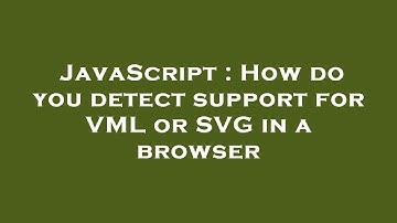 JavaScript : How do you detect support for VML or SVG in a browser