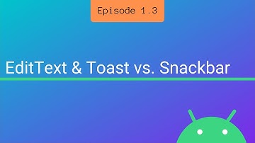 S1 E3: EditText & Toast vs. Snackbar