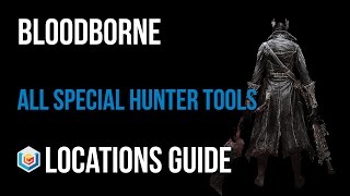 Bloodborne All Special Hunter Tools Locations Guide (Hunter's Craft Trophy)