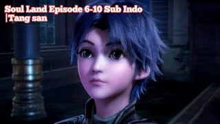 Soul land - Dunia Roh Episode 6-10 Sub Indo |Tang san