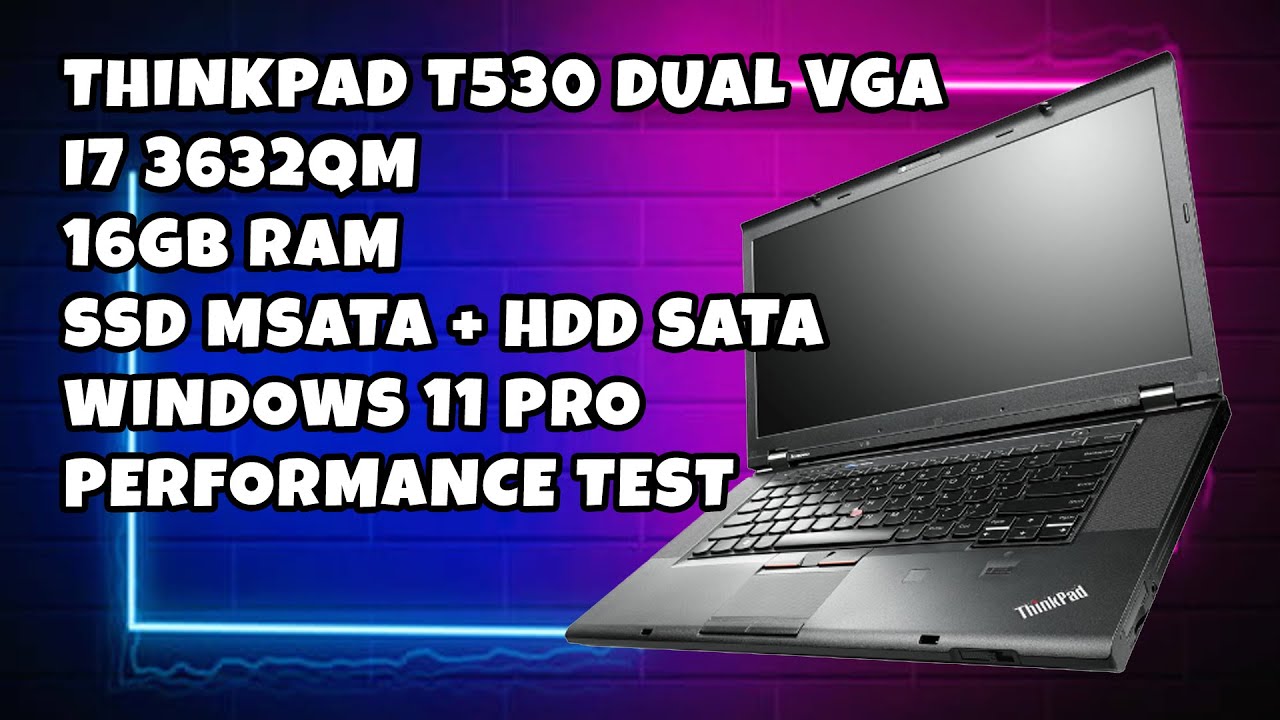 THINKPAD T530 VGA I7 3632QM 16GB RAM SSD + HDD SATA WINDOWS 11 PRO PERFORMANCE TEST YouTube