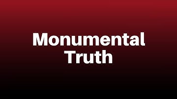 Monumental Truth