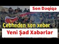 Cebheden son xeber Yeni Şad Xəbərlər Son dəqiqə