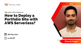 Deploying a Portfolio Site with AWS Serverless by Dhaval Nagar | Whizlabs Free Webinar