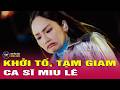 NÓNG: Ca sĩ Miu Lê bị bắt với cáo buộc tổ chức sử dụng ma túy