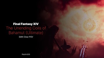 The Unending Coil of Bahamut (UCOB) - FFXIV Patch 6.55 - SMN POV