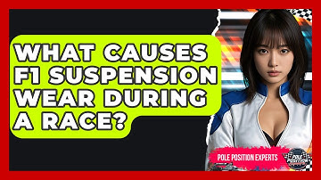 What Causes F1 Suspension Wear During A Race? - Pole Position Experts