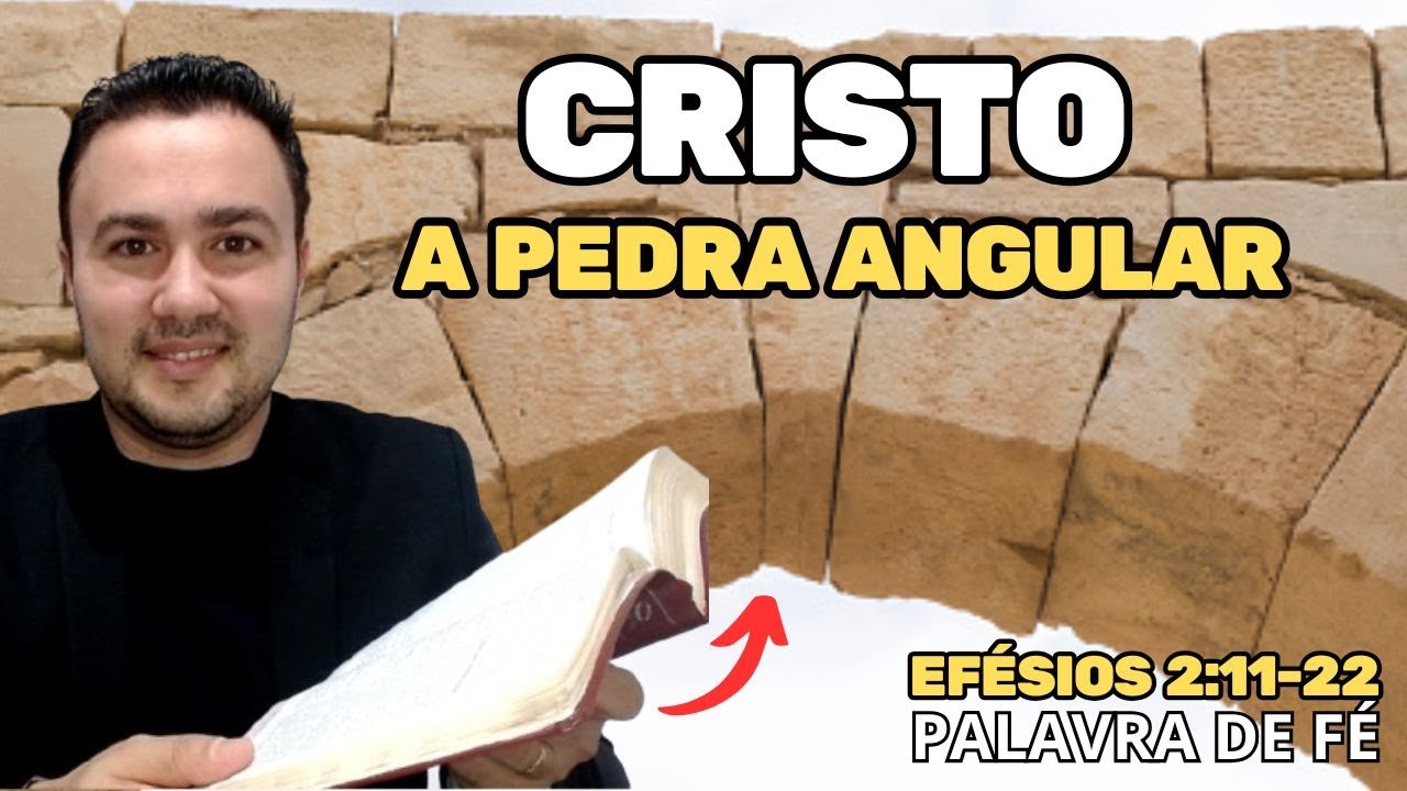 CRISTO A PEDRA ANGULAR | Palavra de Fé em Efésios 
