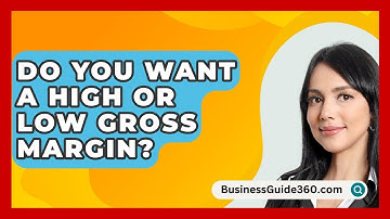 Do You Want A High Or Low Gross Margin? - BusinessGuide360.com